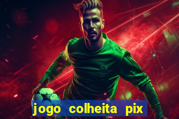 jogo colheita pix paga mesmo